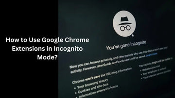 How to Use Google Chrome Extensions in Incognito Mode