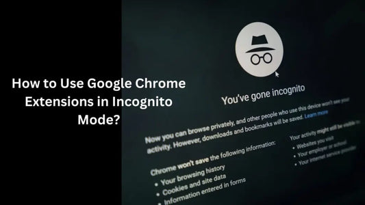 How to Use Google Chrome Extensions in Incognito Mode