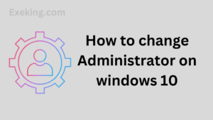 Read more about the article How to change administrator on windows 10